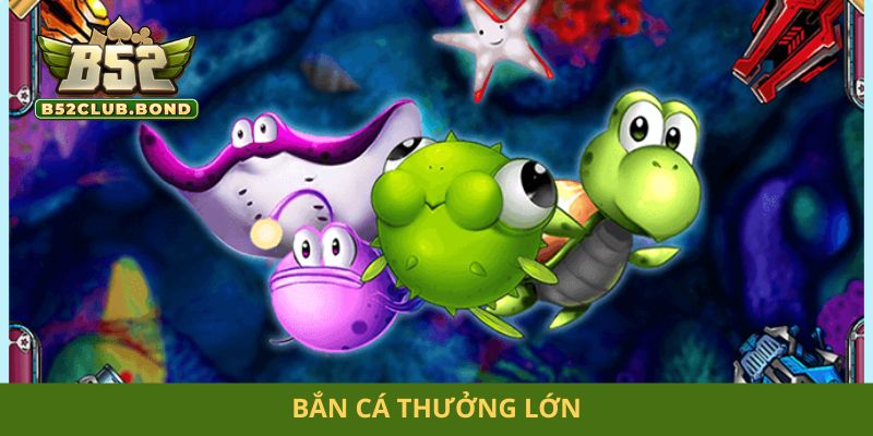 Bắn cá thưởng lớn