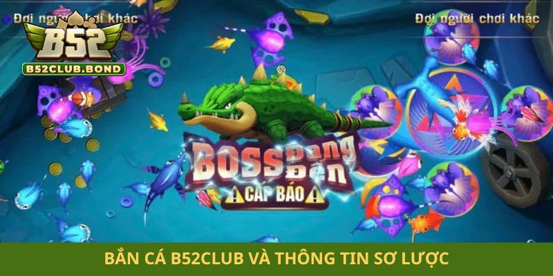 Bắn cá B52club và thông tin sơ lược