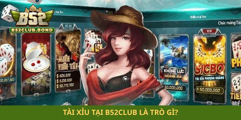 Tài xỉu tại B52club là trò gì?